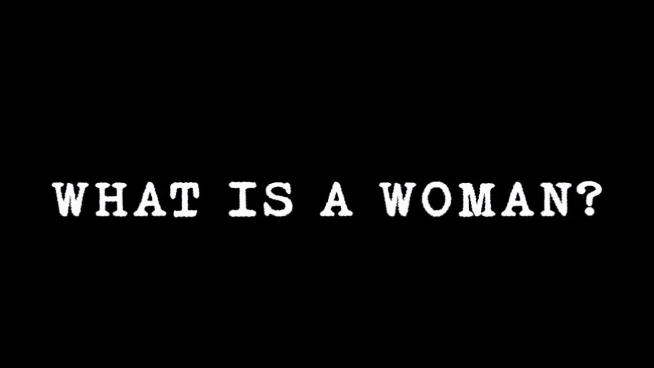 WHAT IS A WOMAN?