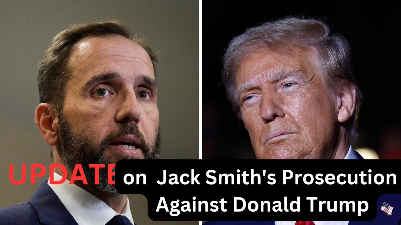 UPDATE on Jack Smith's Prosecution Against Donald Trump