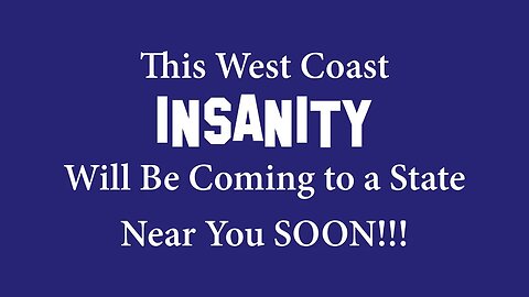 This West Coast Insanity Coming To A State Near You!