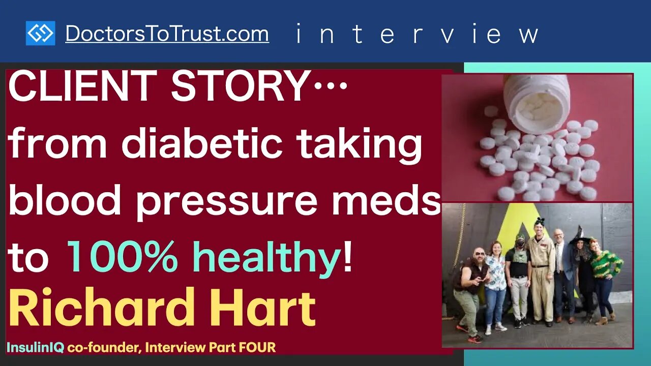 RICHARD HART Part 4: CLIENT STORY…from diabetic taking blood pressure meds to 100% healthy!