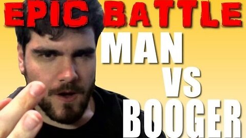 EPIC BATTLE: Man vs Booger