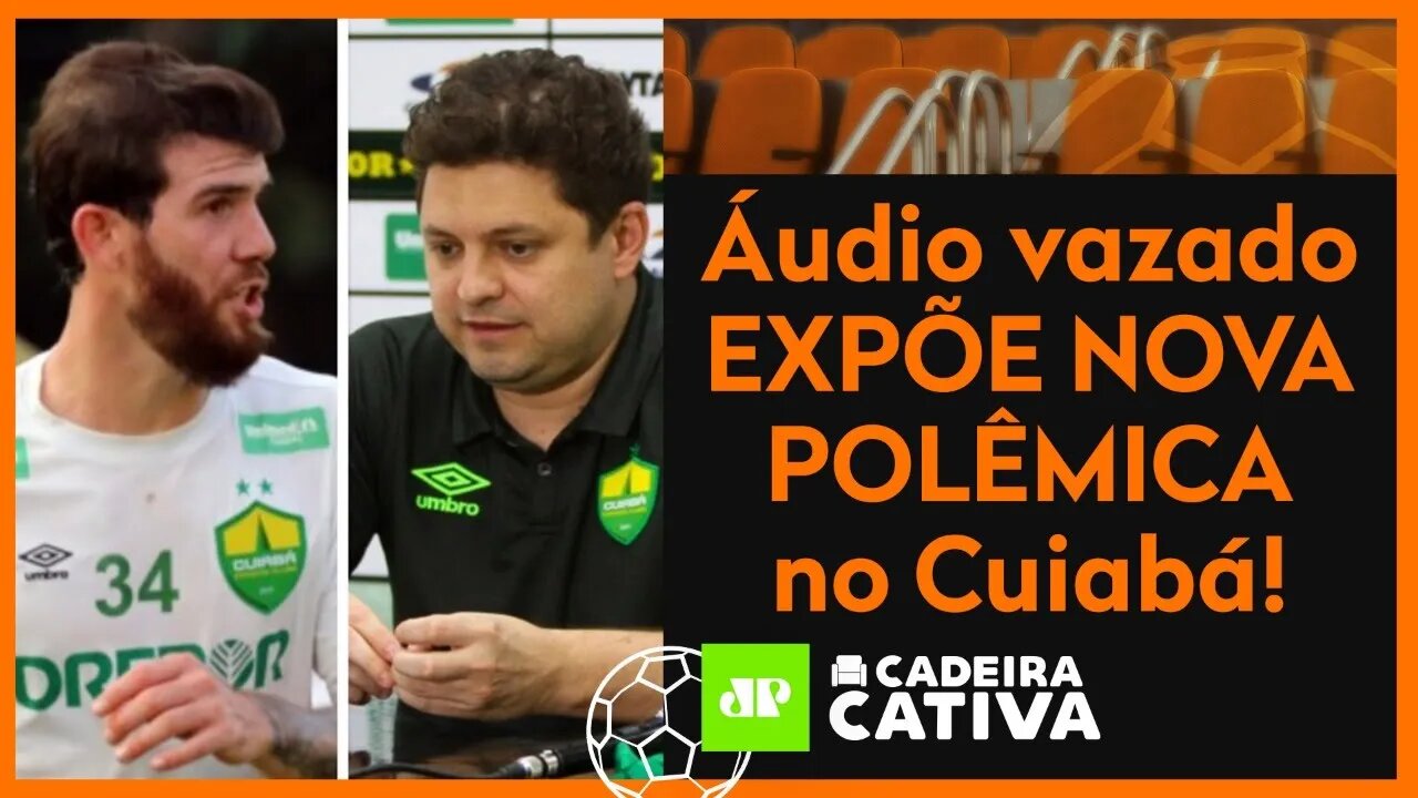 "Seu MER**! VAGABUNDO!" ÁUDIO VAZA e expõe NOVA POLÊMICA no Cuiabá!