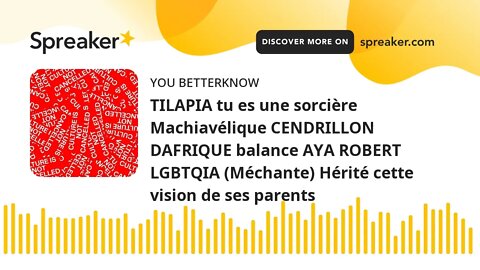 TILAPIA tu es une sorcière Machiavélique CENDRILLON DAFRIQUE balance AYA ROBERT LGBTQIA (Méchante) H