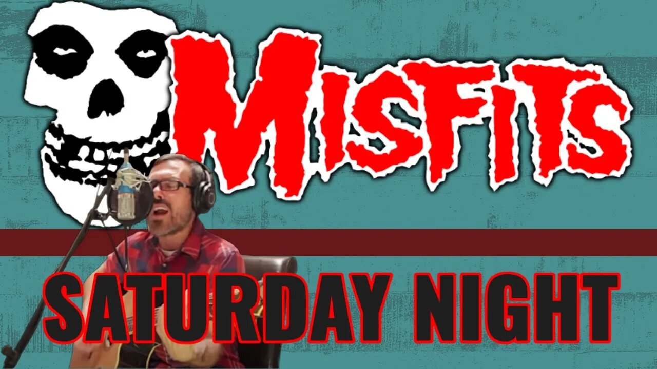 THE MISFITS - SATURDAY NIGHT | COVER SONG | (ACOUSTIC PUNK SERIES)