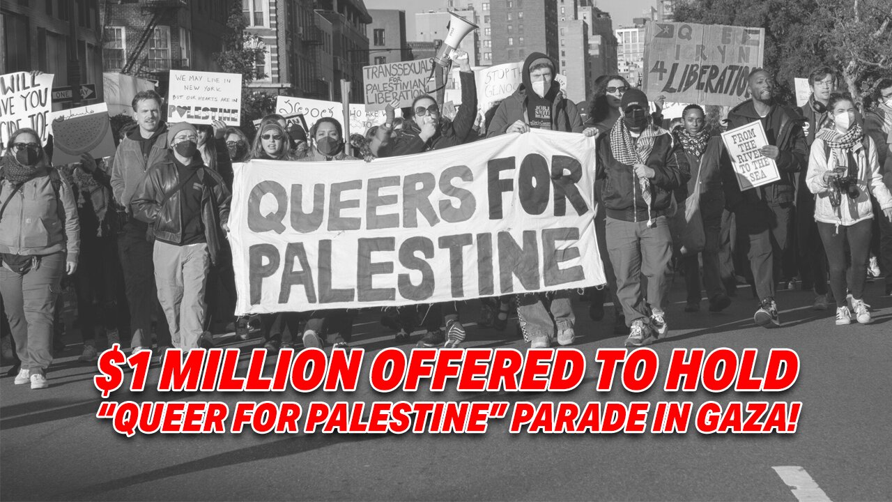 $1 MILLION OFFERED TO HOLD "QUEER FOR PALESTINE" PARADE IN GAZA!