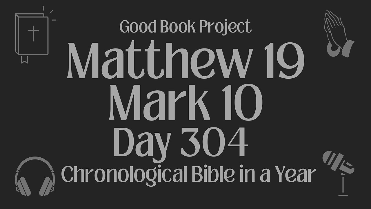 Chronological Bible in a Year 2023 - October 31, Day 304 - Matthew 19, Mark 10