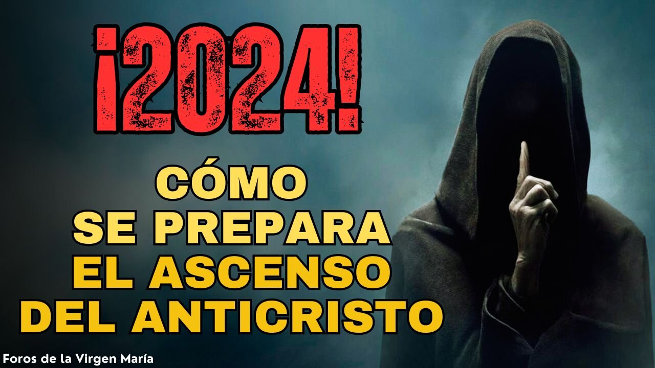 ¡2024! Un Año Crítico para Frenar al Anticristo ¿Cómo se prepara su ascenso?