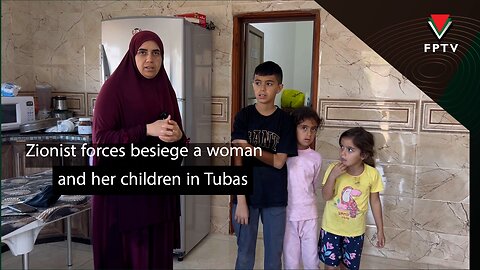 Zionist forces besiege a woman and her children in Tubas