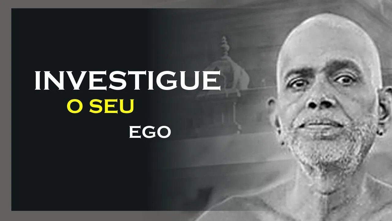 COMO INVESTIGAR O EGO, RAMANA MAHARSHI DUBLADO, MOTIVAÇÃO MESTRE