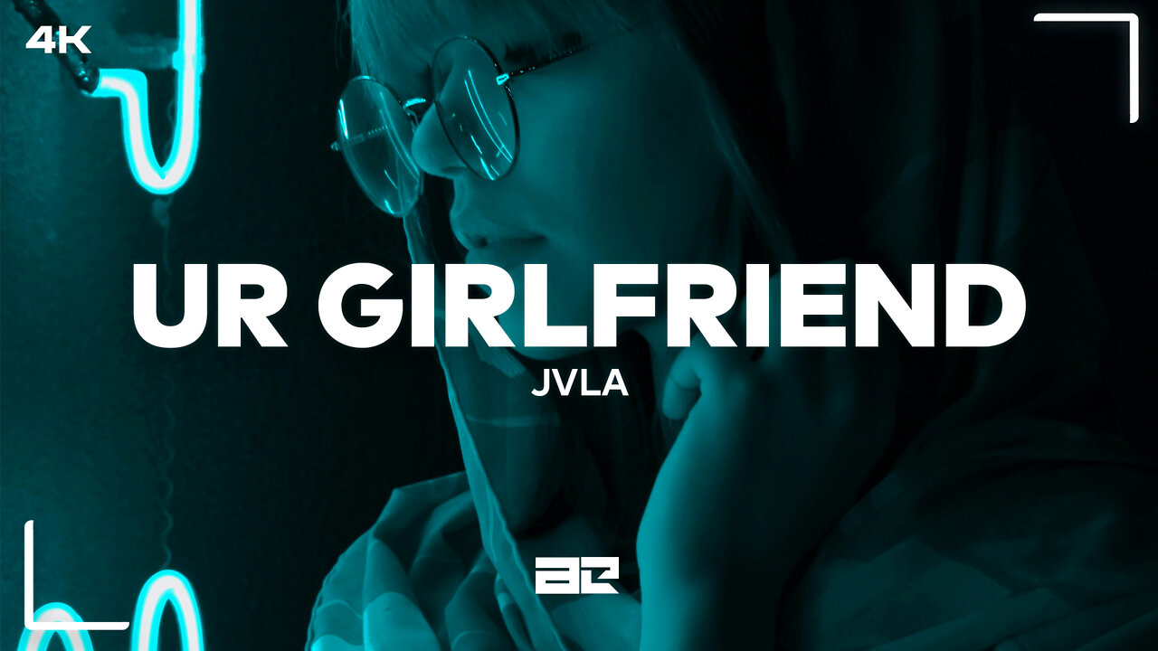 JVLA - Ur Girlfriend (Lyrics) (4K) | DELVXE