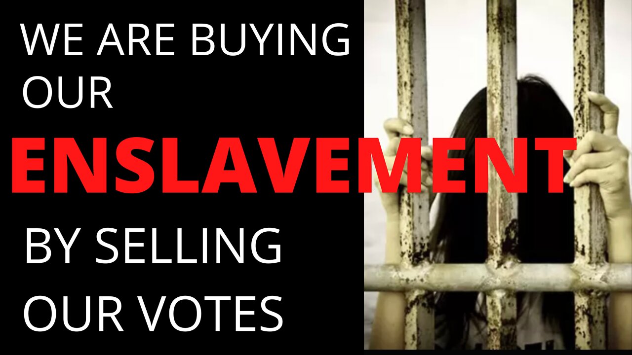 WE BUY ENSLAVEMENT, SELLING OUR VOTE!