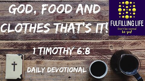 What More Do We Need? - 1 Timothy 6:8 - Fulfilling Life Daily Devotional