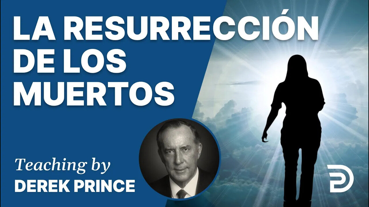 Poniendo El Fundamento, Pt 9: La Resurreción De Los Muertos - 4168 Derek Prince