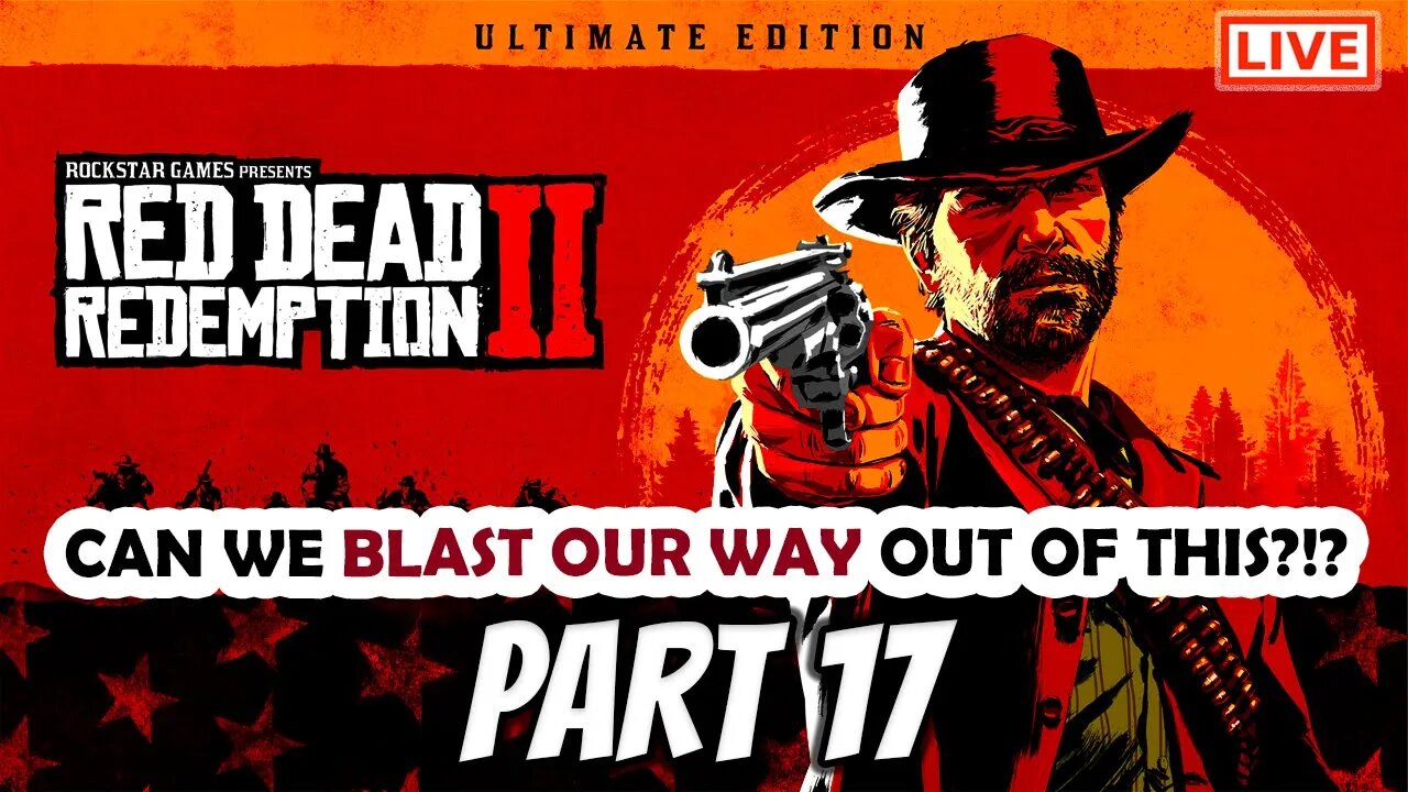 RDR2 Live Stream Part 17: Can We Blast Our Way Out of This?!?