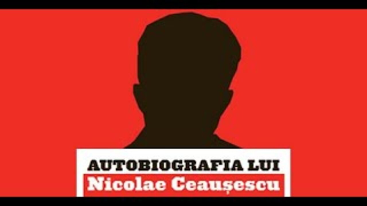 Autobiografia criminalului si dictatorului comunist Nicolae Ceausescu