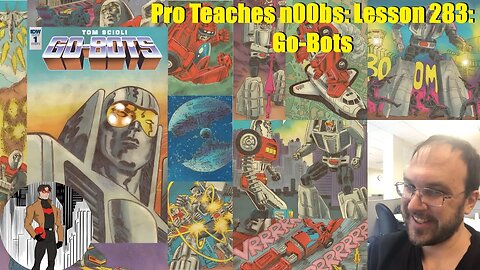 Pro Teaches n00bs: Lesson 283: Go-Bots