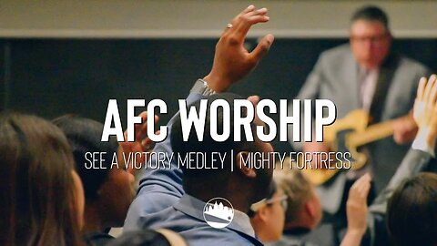 AFC Worship | See a Victory Medley / Mighty Fortress