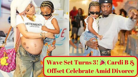 Cardi B & Offset Celebrate Son Wave Set's 3rd Birthday Amid Divorce | Heartwarming Family Moments