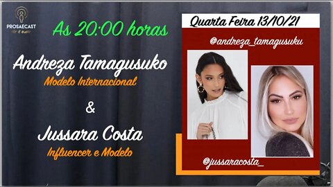 Prosaecast #115 - com Andreza Tamagusuko e Jussara Costa, Modelo e Influencer