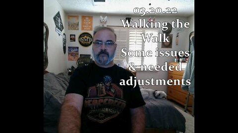 03.20.2022 Walking the walk. Adjustments and complications
