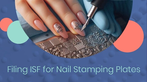 Mastering ISF Filing for Nail Stamping Plates: Your Ultimate Guide