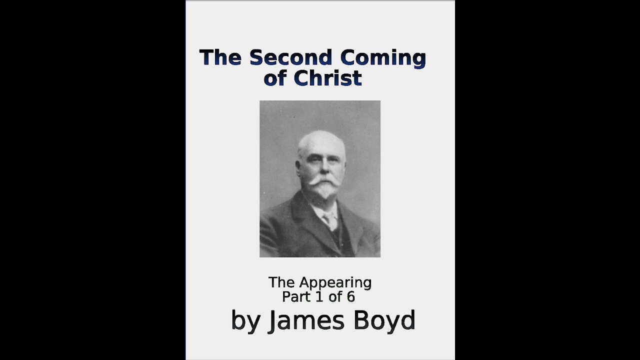 The Second Coming of Christ, The Appearing, James Boyd, Part 1 of 6