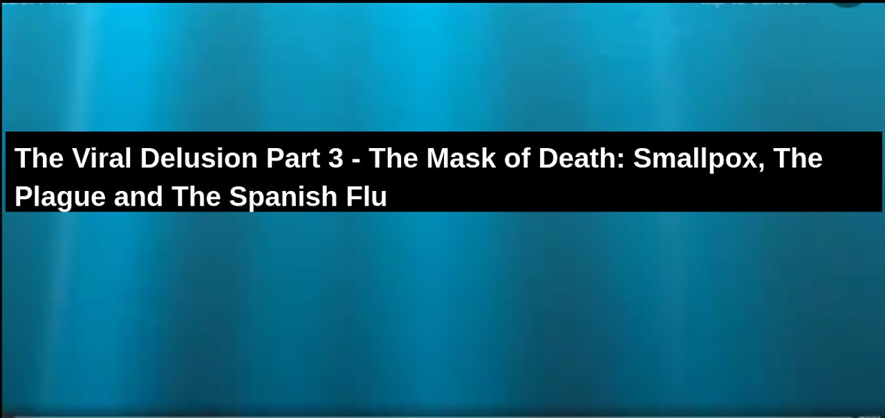 The Viral Delusion Part 3 - The Mask of Death: Smallpox, The Plague and The Spanish Flu