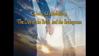 Glory Unfolding: The day of the Bride and Bridegroom