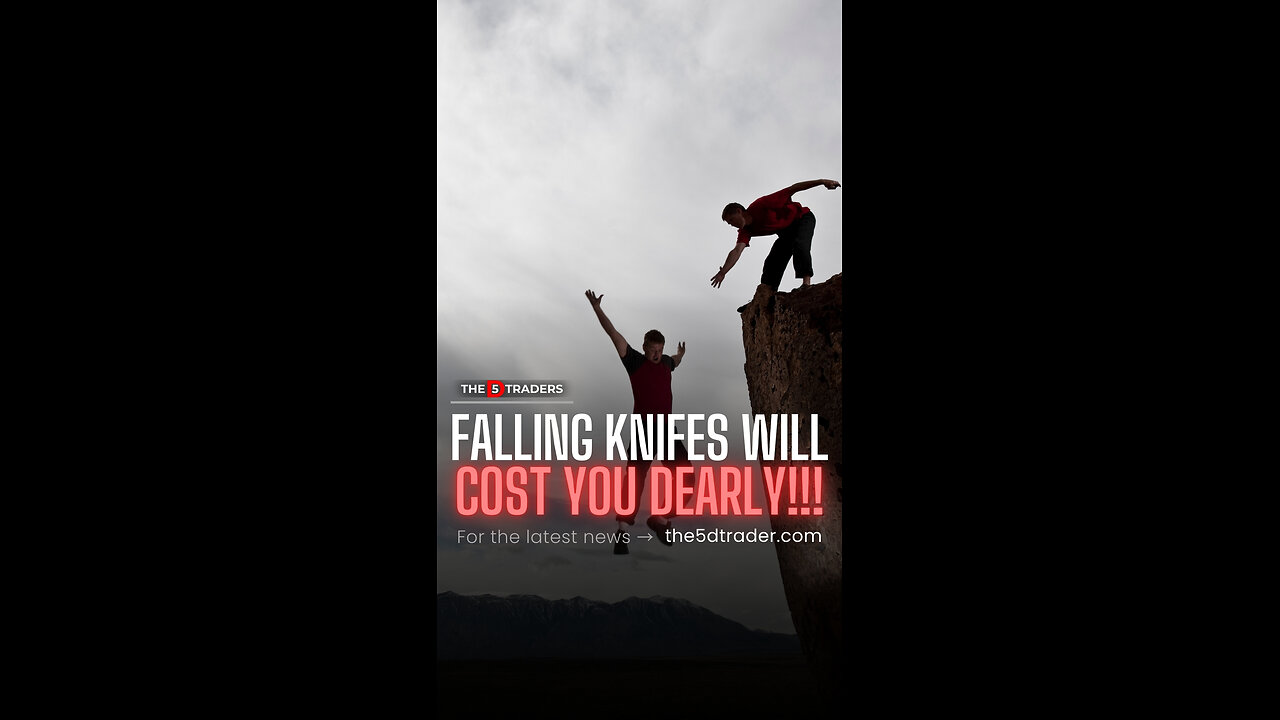 Falling knifes will cost you dearly!!!