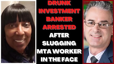 |NEWS| White Investment Banker Slugs' A Black Female MTA Worker For No Reason