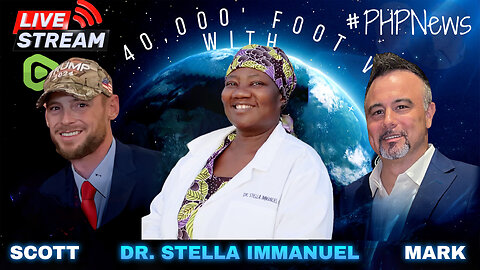 LIVE! @ 9pm EST! The 40,000 Foot View w/Scott & Mark! Dr. Stella Immanuel