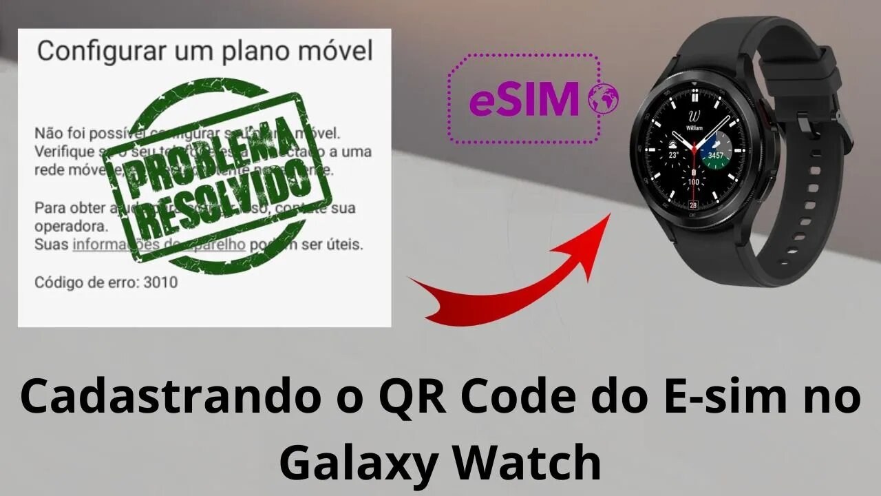 Como ativar o e-sim no Galaxy Watch quando não aparece a leitura do QR Code (Erro 3010 - Resolvido)