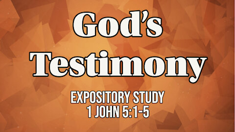 God's Testimony (1st John 5:1-5)