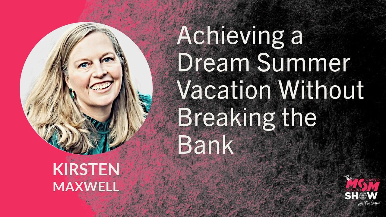 Ep. 609 - Achieving a Dream Summer Vacation Without Breaking the Bank - Kirsten Maxwell