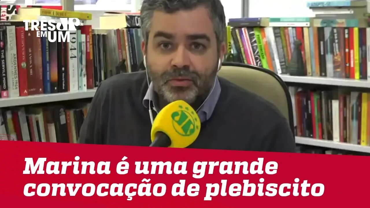 Carlos Andreazza: "A Marina é uma grande convocação de plebiscito. E isso não funciona"