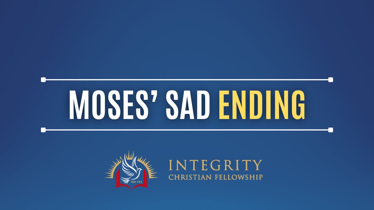 Moses’ Sad Ending | Integrity C.F. Church