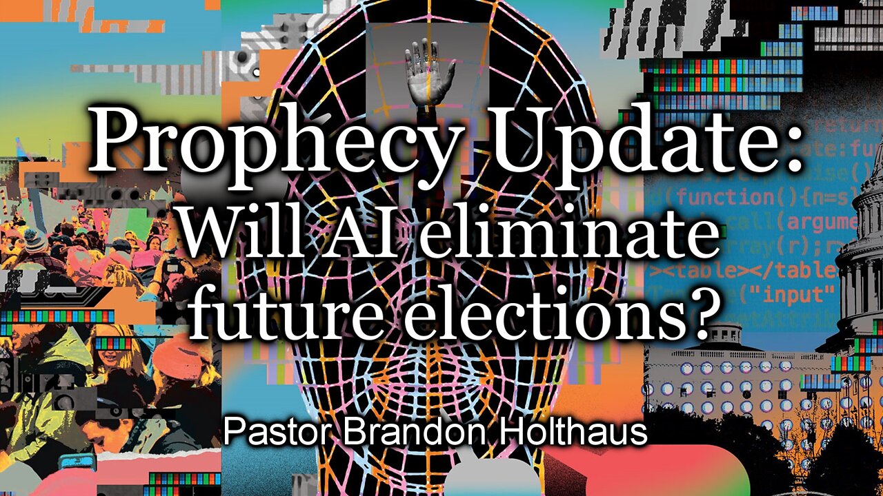 Prophecy Update: Will AI eliminate future elections?