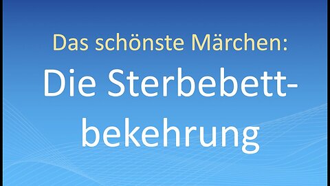 Das schönste Märchen: Die Sterbebett-Bekehrung@Stärkung für Überwinder