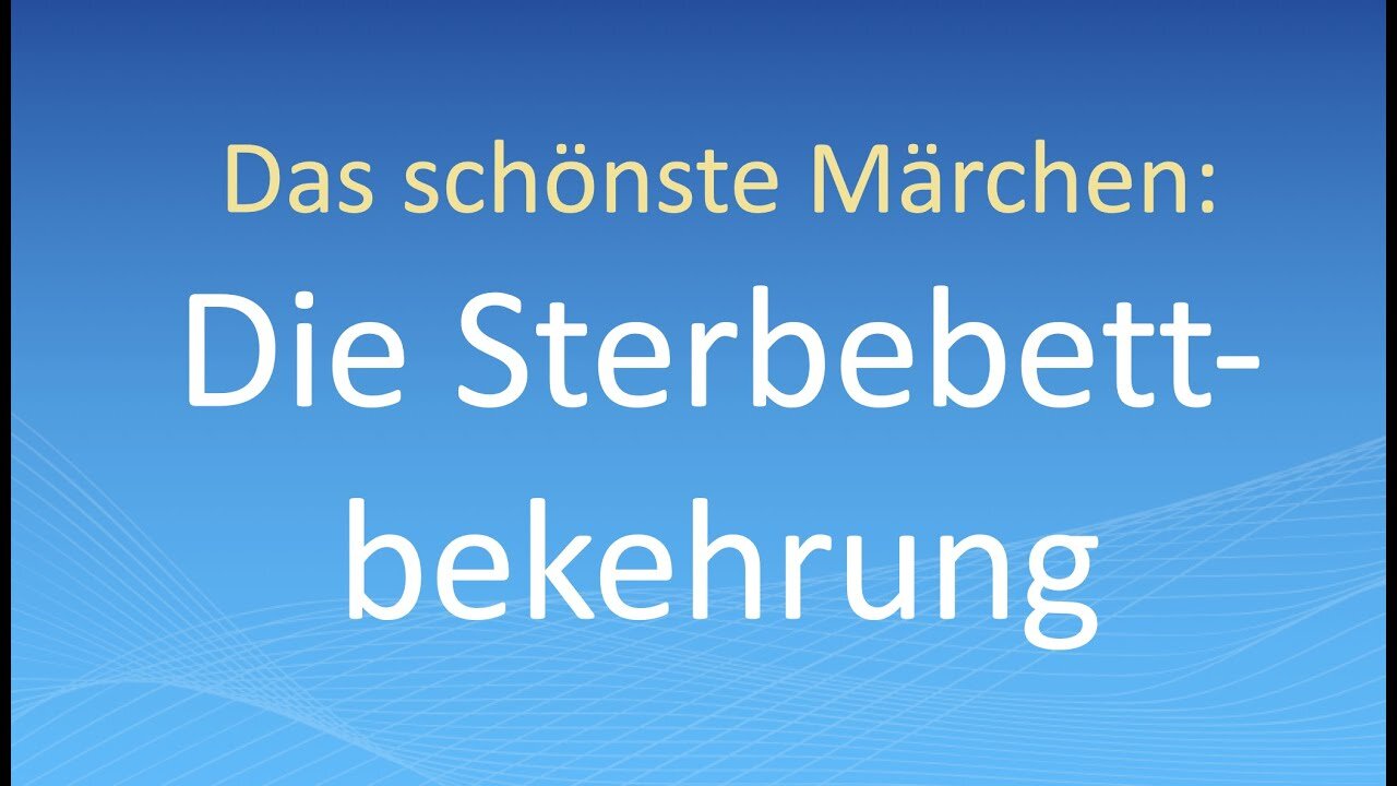 Das schönste Märchen: Die Sterbebett-Bekehrung@Stärkung für Überwinder