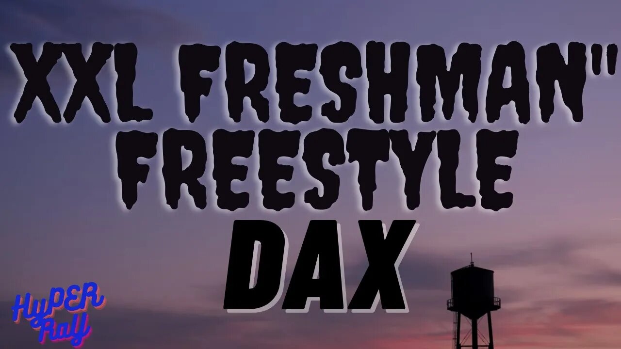 Dax - XXL FRESHMAN Freestyle (Lyrics)