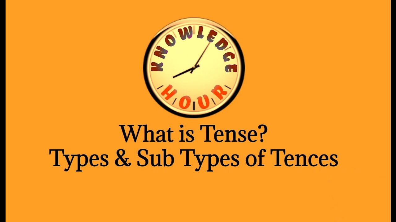 What is Tense? Types & Sub Types of Tenses | Knowledge Hour (PK)