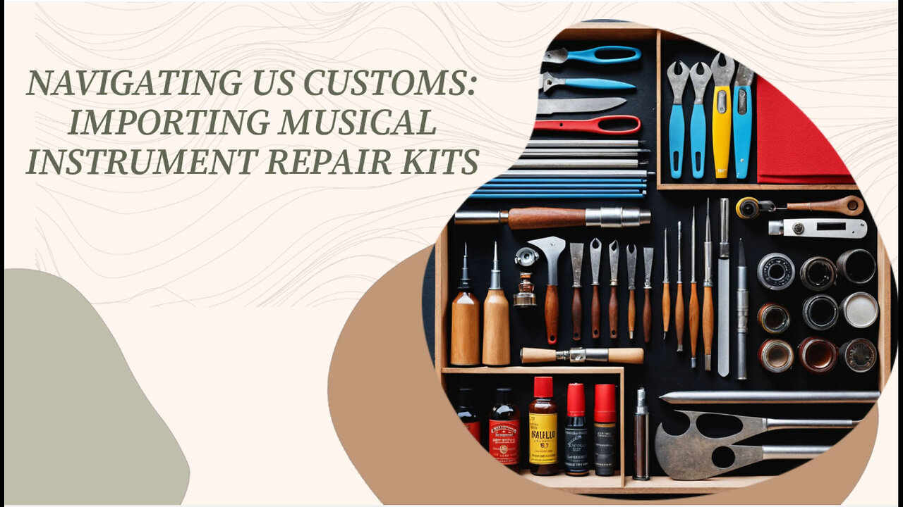 Navigating Customs: Importing Musical Instrument Repair Kits into the USA