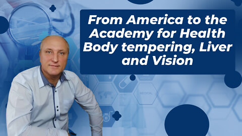 From America to the Academy for Health Body tempering, Liver and Vision