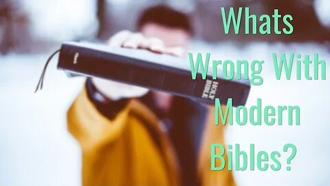 What's Wrong With Modern Bibles?