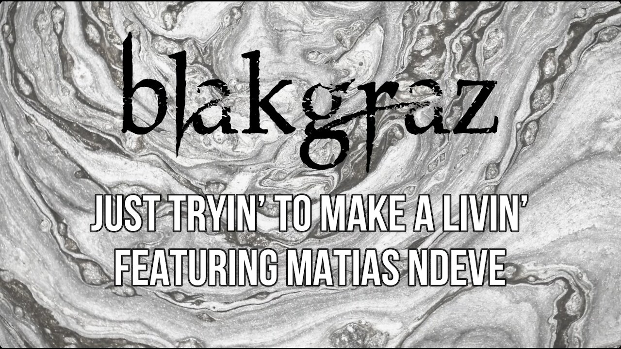 Just Tryin To Make A Livin by Blakgraz Featuring Matias Ndeve