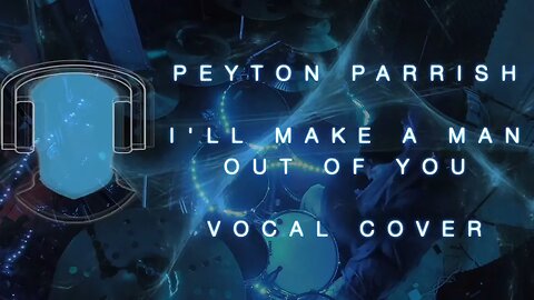 S19 Peyton Parrish I'll Make a Man out of You Vocal Cover