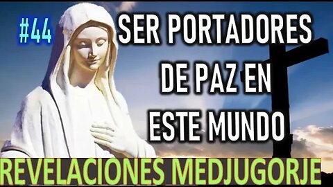 SER PORTADORES DE PAZ EN ESTE MUNDO - MENSAJES DE LA VIRGEN MARÍA EN MEDJUGORJE