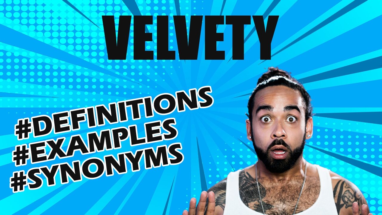 Definition and meaning of the word "velvety"