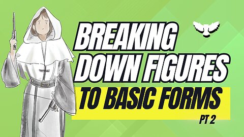 BREAKING DOWN FIGURES TO BASIC FORMS AND SHAPES pt 2.