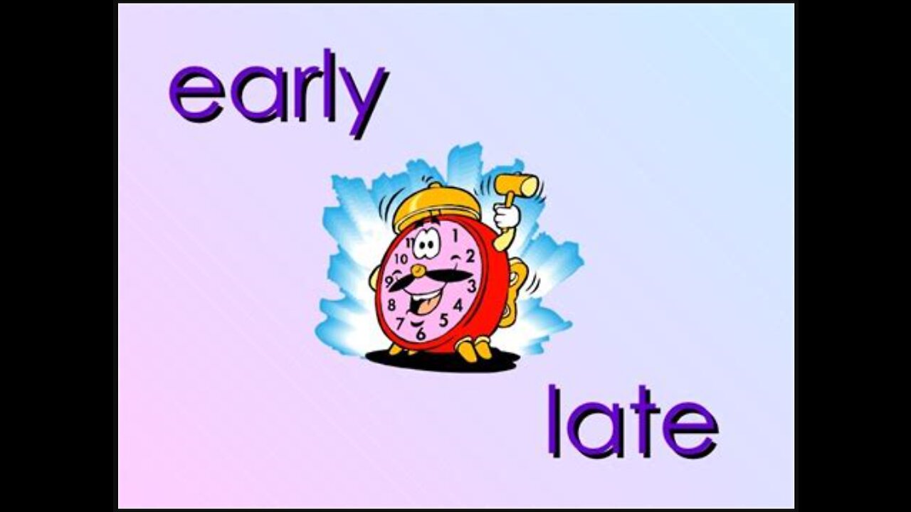 Early, or late, but never on time